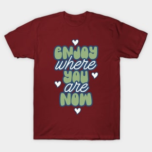 Enjoy Where You Are Hearts T-Shirt